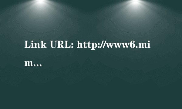 Link URL: http://www6.mimima.com/link.php?ref=82DZuOrlc8怎么下载