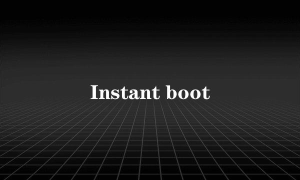 Instant boot