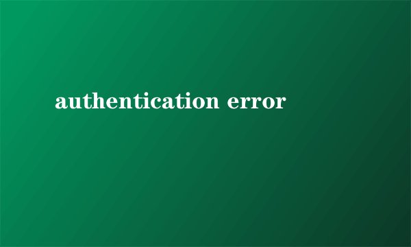 authentication error