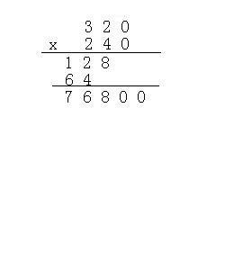 320x240=?请大家帮我把竖式计算写上去一下，这样方便一点
