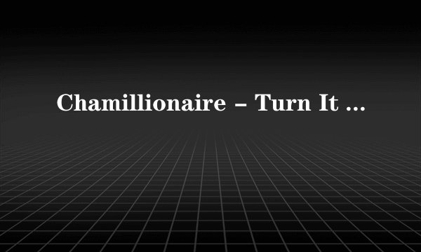 Chamillionaire - Turn It Up  歌词翻译 谢谢了
