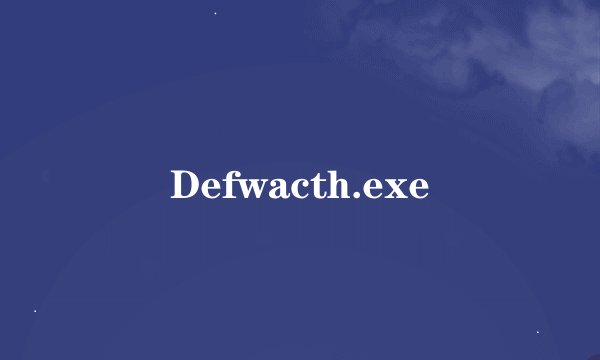 Defwacth.exe