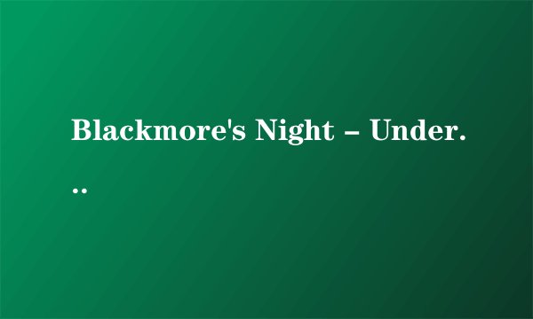 Blackmore's Night - Under a Violet Moon歌词什么意思?