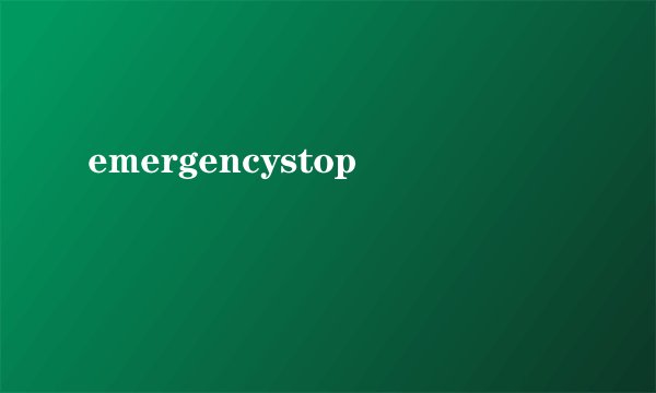 emergencystop