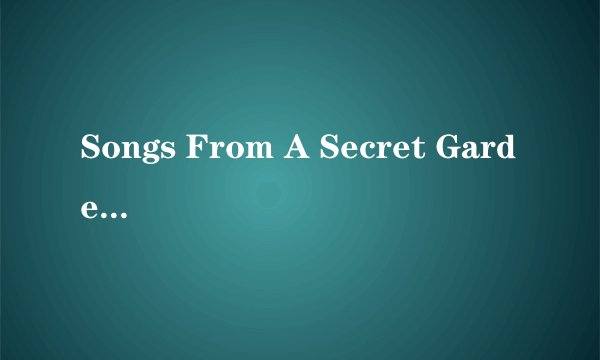 Songs From A Secret Garden什么意思