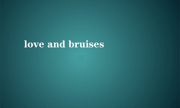 love and bruises