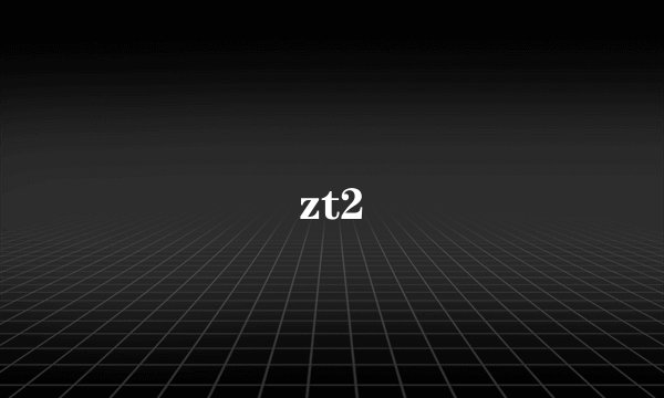 zt2