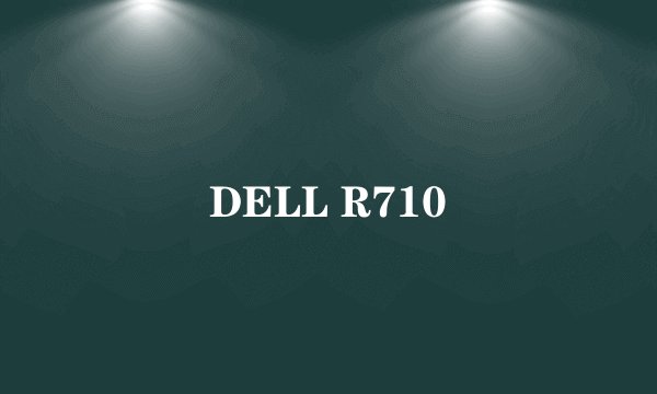 DELL R710