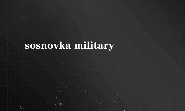 sosnovka military