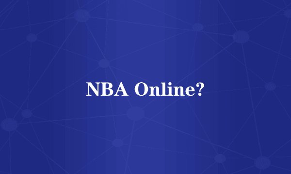 NBA Online?
