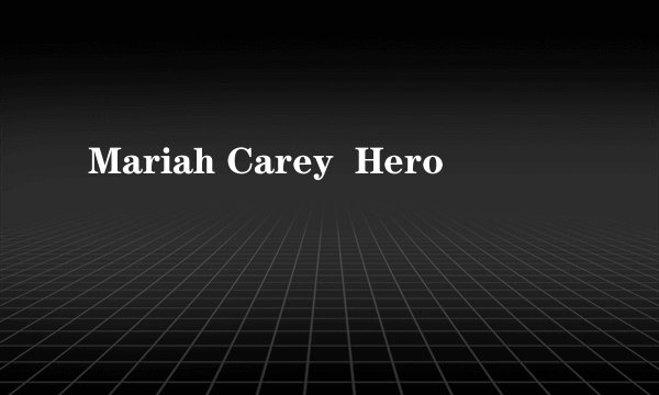 Mariah Carey  Hero