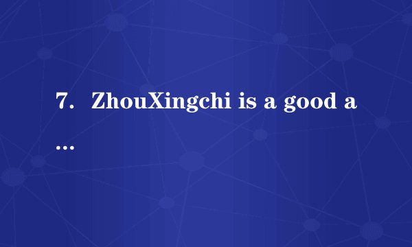 7．ZhouXingchi is a good actor.    is tall and    eyes are big.A．He;his			B．He;he			C．His;his			D．His;he