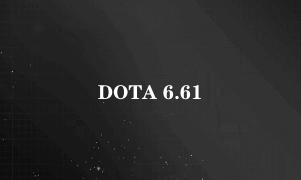 DOTA 6.61
