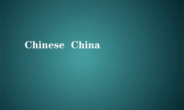 Chinese  China