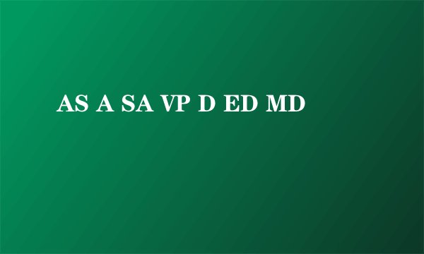 AS A SA VP D ED MD